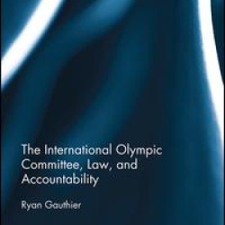 The International Olympic Committee, Law, and Accountability The International Olympic Committee, Law, and Accountability