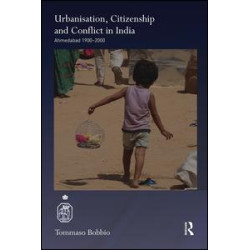 Urbanisation, Citizenship and Conflict in India Urbanisation, Citizenship and Conflict in India
