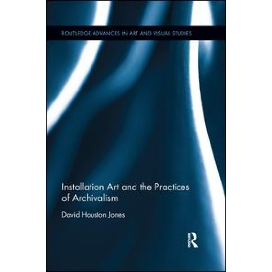 Installation Art and the Practices of Archivalism