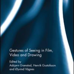 Gestures of Seeing in Film, Video and Drawing Gestures of Seeing in Film, Video and Drawing