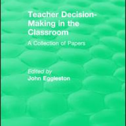 Teacher Decision-Making in the Classroom Teacher Decision-Making in the Classroom