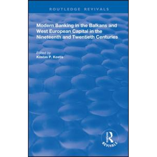 Modern Banking in the Balkans and West-European Capital in the 19th and 20th Centuries