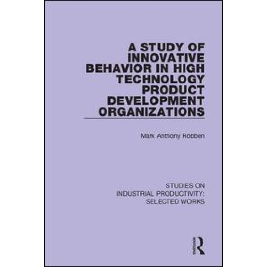 A Study of Innovative Behavior in High Technology Product Development Organizations A Study of Innovative Behavior in High Technology Product Development Organizations