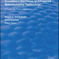 Investment Decisions in Advanced Manufacturing Technology Investment Decisions in Advanced Manufacturing Technology