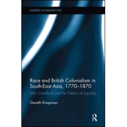 Race and British Colonialism in Southeast Asia, 1770-1870 Race and British Colonialism in Southeast Asia, 1770-1870