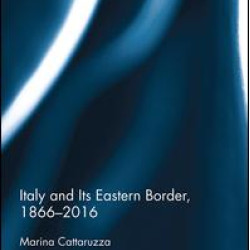 Italy and Its Eastern Border, 1866-2016