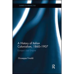 A History of Italian Colonialism, 1860–1907 A History of Italian Colonialism, 1860–1907
