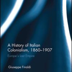 A History of Italian Colonialism, 1860–1907