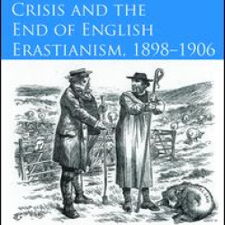 The Great Church Crisis and the End of English Erastianism, 1898-1906 The Great Church Crisis and the End of English Erastianism, 1898-1906