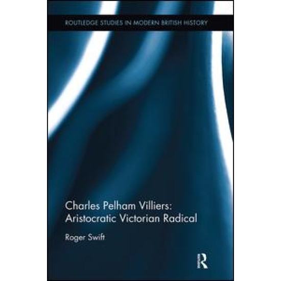 Charles Pelham Villiers: Aristocratic Victorian Radical