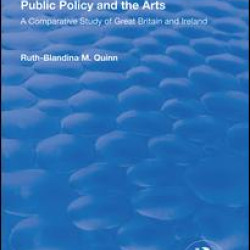 Public Policy and the Arts: A Comparative Study of Great Britain and Ireland Public Policy and the Arts: A Comparative Study of Great Britain and Ireland
