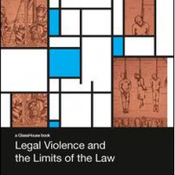 Legal Violence and the Limits of the Law Legal Violence and the Limits of the Law