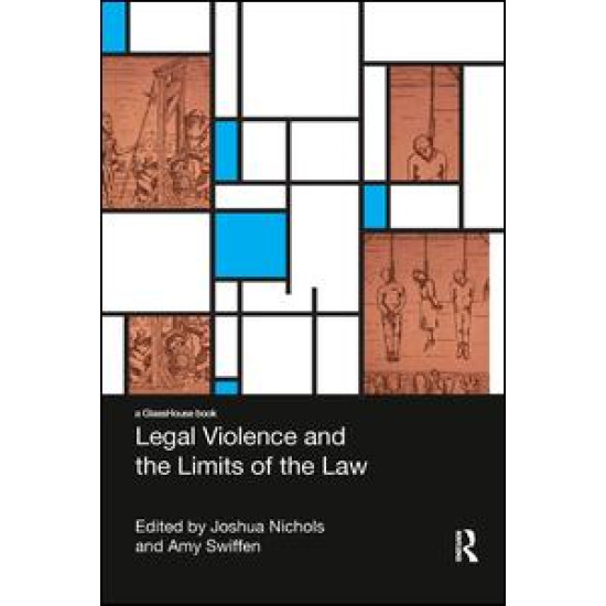 Legal Violence and the Limits of the Law Legal Violence and the Limits of the Law