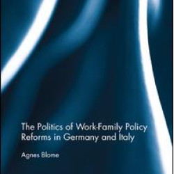 The Politics of Work-Family Policy Reforms in Germany and Italy The Politics of Work-Family Policy Reforms in Germany and Italy