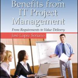Maximizing Benefits from IT Project Management Maximizing Benefits from IT Project Management