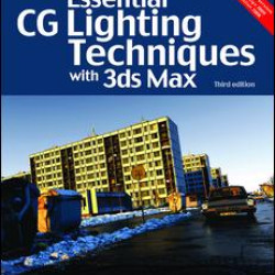 Essential CG Lighting Techniques with 3ds Max Essential CG Lighting Techniques with 3ds Max