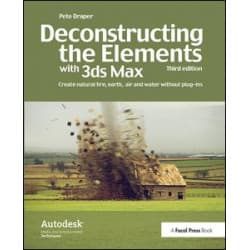 Deconstructing the Elements with 3ds Max Deconstructing the Elements with 3ds Max