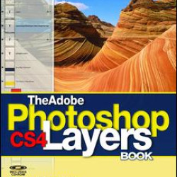The Adobe Photoshop CS4 Layers Book The Adobe Photoshop CS4 Layers Book