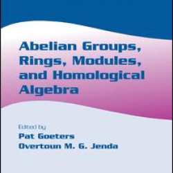 Abelian Groups, Rings, Modules, and Homological Algebra Abelian Groups, Rings, Modules, and Homological Algebra