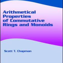 Arithmetical Properties of Commutative Rings and Monoids Arithmetical Properties of Commutative Rings and Monoids