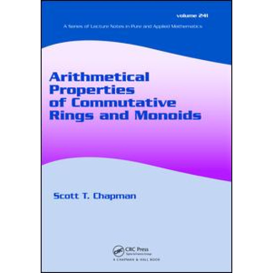 Arithmetical Properties of Commutative Rings and Monoids Arithmetical Properties of Commutative Rings and Monoids