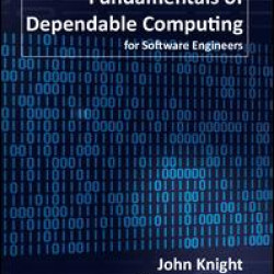 Fundamentals of Dependable Computing for Software Engineers Fundamentals of Dependable Computing for Software Engineers