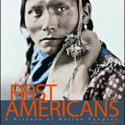 First Americans: A History of Native Peoples, Combined Volume First Americans: A History of Native Peoples, Combined Volume