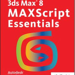 3ds Max 8 MAXScript Essentials 3ds Max 8 MAXScript Essentials