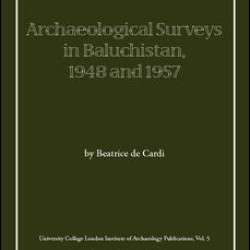 Archaeological Surveys in Baluchistan, 1948 and 1957 Archaeological Surveys in Baluchistan, 1948 and 1957