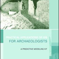Practical Applications of GIS for Archaeologists Practical Applications of GIS for Archaeologists