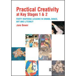 Practical Creativity at Key Stages 1 & 2 Practical Creativity at Key Stages 1 & 2