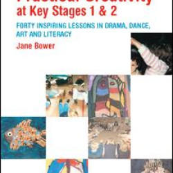 Practical Creativity at Key Stages 1 & 2 Practical Creativity at Key Stages 1 & 2
