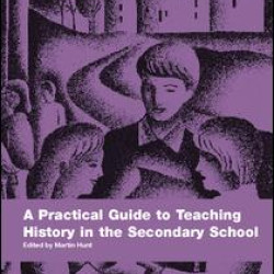 A Practical Guide to Teaching History in the Secondary School