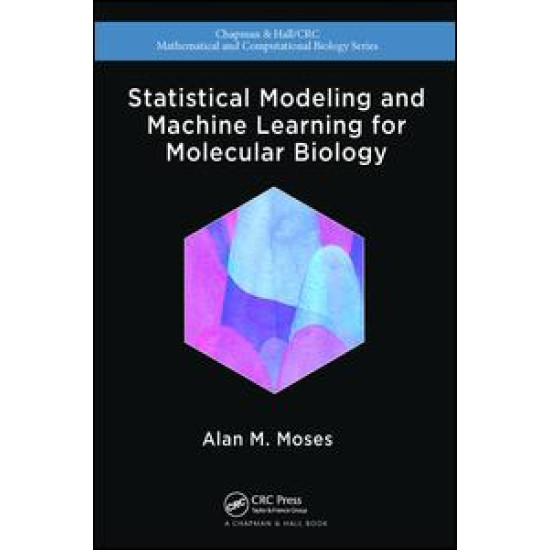 Statistical Modeling and Machine Learning for Molecular Biology Statistical Modeling and Machine Learning for Molecular Biology