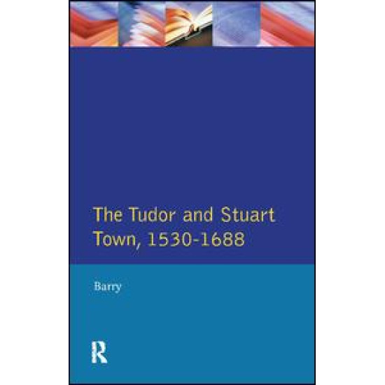 The Tudor and Stuart Town 1530 - 1688