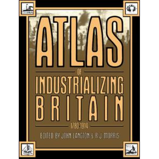 Atlas of Industrializing Britain, 1780-1914 Atlas of Industrializing Britain, 1780-1914