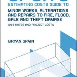 Spon's Estimating Costs Guide to Minor Works, Alterations and Repairs to Fire, Flood, Gale and Theft Damage