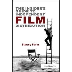 The Insider's Guide to Independent Film Distribution The Insider's Guide to Independent Film Distribution