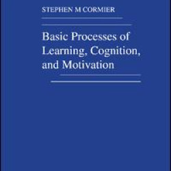 Basic Processes of Learning, Cognition, and Motivation Basic Processes of Learning, Cognition, and Motivation