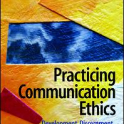 Practicing Communication Ethics Practicing Communication Ethics