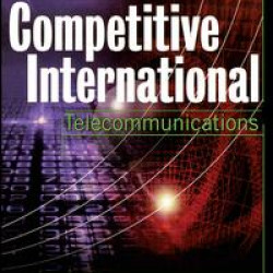 A Guide to Competitive International Telecommunications A Guide to Competitive International Telecommunications