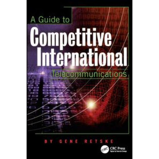 A Guide to Competitive International Telecommunications A Guide to Competitive International Telecommunications