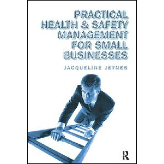 Practical Health and Safety Management for Small Businesses Practical Health and Safety Management for Small Businesses