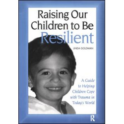 Raising Our Children to Be Resilient Raising Our Children to Be Resilient
