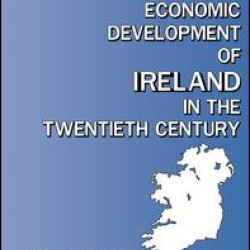 The Economic Development of Ireland in the Twentieth Century The Economic Development of Ireland in the Twentieth Century