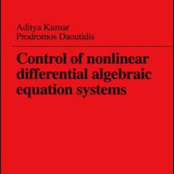 Control of Nonlinear Differential Algebraic Equation Systems with Applications to Chemical Processes Control of Nonlinear Differential Algebraic Equation Systems with Applications to Chemical Processes