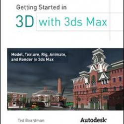 Getting Started in 3D with 3ds Max Getting Started in 3D with 3ds Max