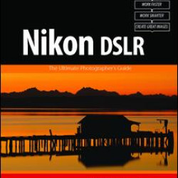 Nikon DSLR: The Ultimate Photographer's Guide Nikon DSLR: The Ultimate Photographer's Guide