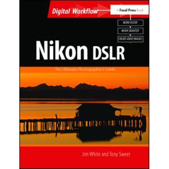 Nikon DSLR: The Ultimate Photographer's Guide