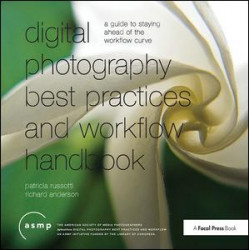 Digital Photography Best Practices and Workflow Handbook Digital Photography Best Practices and Workflow Handbook